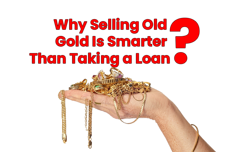 Why Selling Old Gold Is Smarter Than Taking a Loan