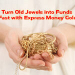 Turn Old Jewels into Funds Fast with Express Money Gold