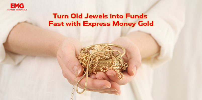 Turn Old Jewels into Funds Fast with Express Money Gold